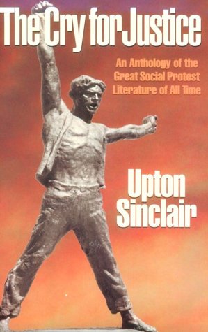The Cry for Justice: An Anthology of the Literature of Social Protest by London et al.